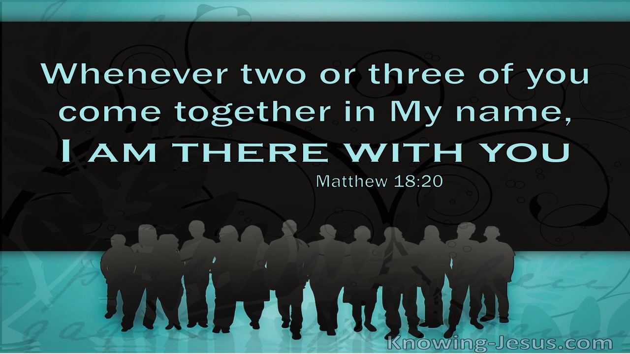 Matthew 18:20 When Two Or Three Come Together In My Name I Am There With Them (windows)06:05